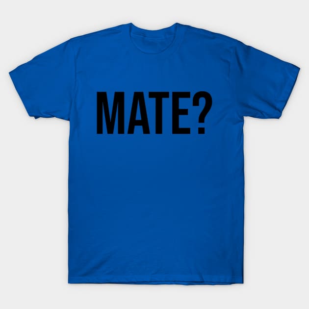 Mate? Lads Tshirt Men Fashion trends T-Shirt by Relaxing Art Shop